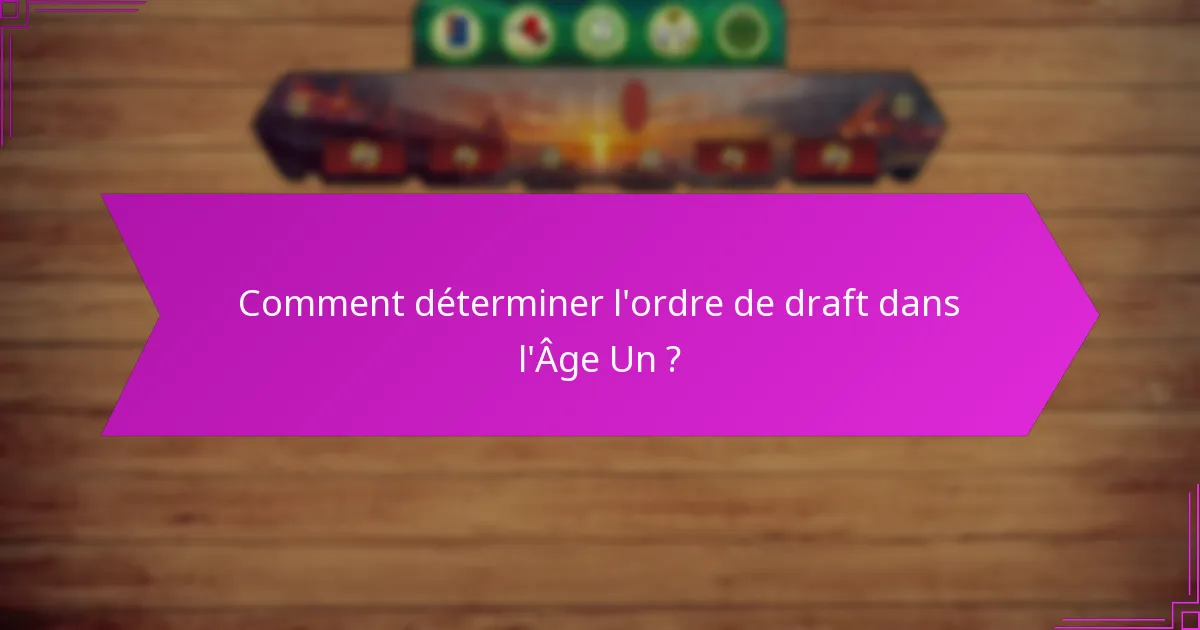 Comment déterminer l’ordre de draft dans l’Âge Un ?