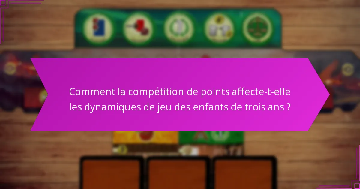 Comment la compétition de points affecte-t-elle les dynamiques de jeu des enfants de trois ans ?