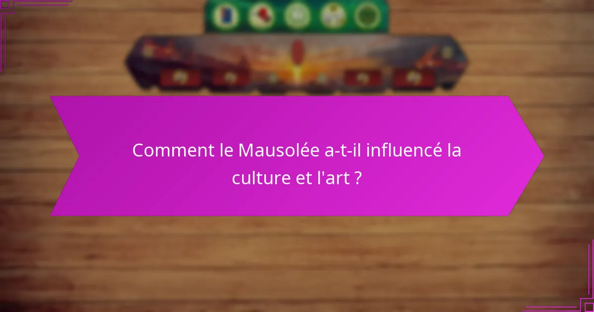 Comment le Mausolée a-t-il influencé la culture et l’art ?