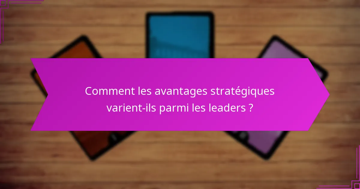 Comment les avantages stratégiques varient-ils parmi les leaders ?