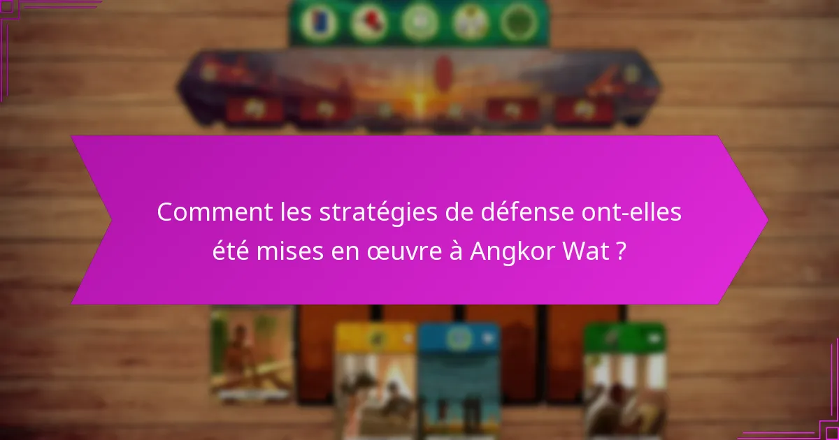 Comment les stratégies de défense ont-elles été mises en œuvre à Angkor Wat ?