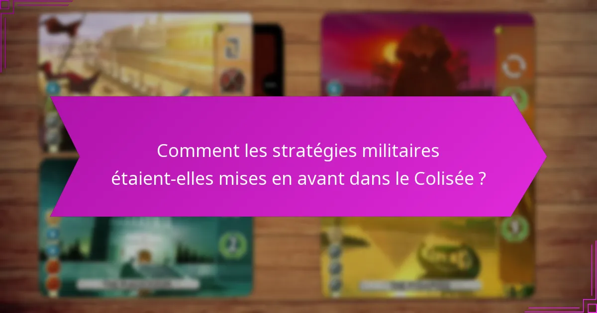 Comment les stratégies militaires étaient-elles mises en avant dans le Colisée ?