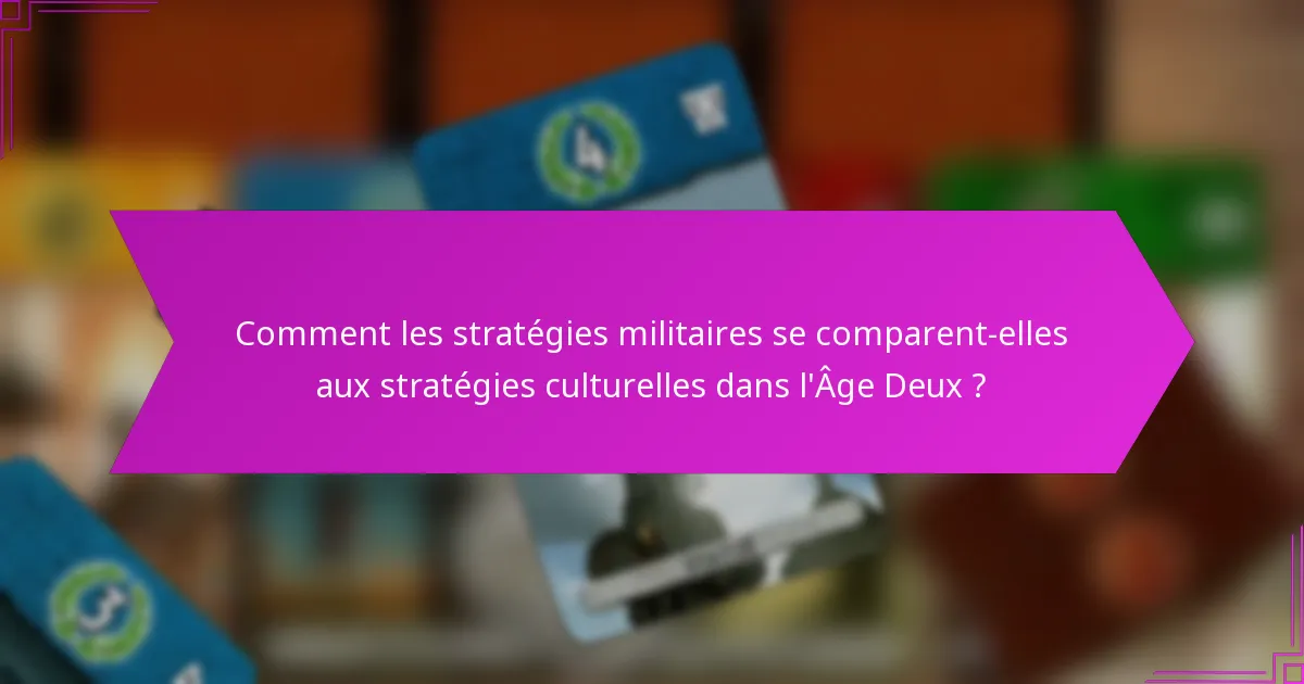 Comment les stratégies militaires se comparent-elles aux stratégies culturelles dans l’Âge Deux ?
