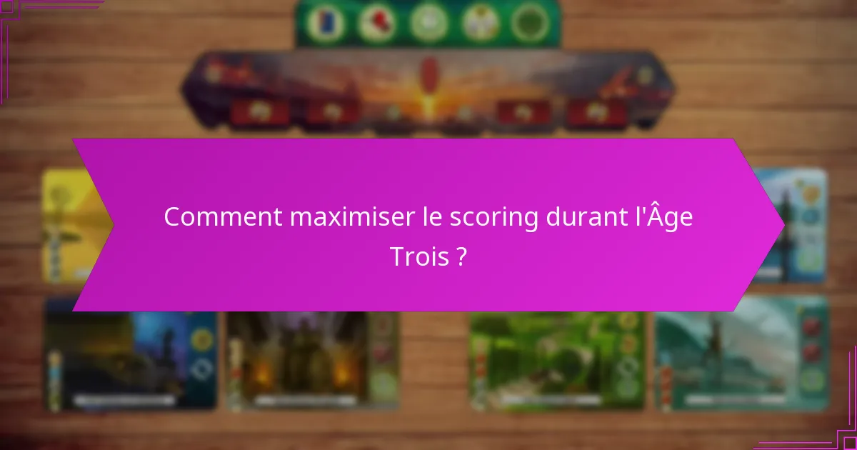 Comment maximiser le scoring durant l’Âge Trois ?