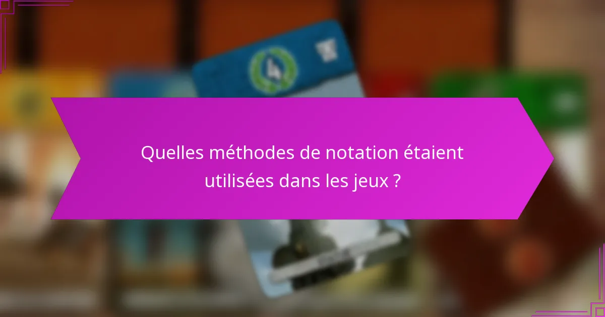 Quelles méthodes de notation étaient utilisées dans les jeux ?