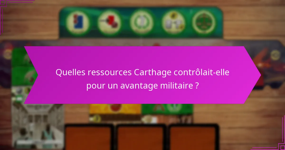 Quelles ressources Carthage contrôlait-elle pour un avantage militaire ?