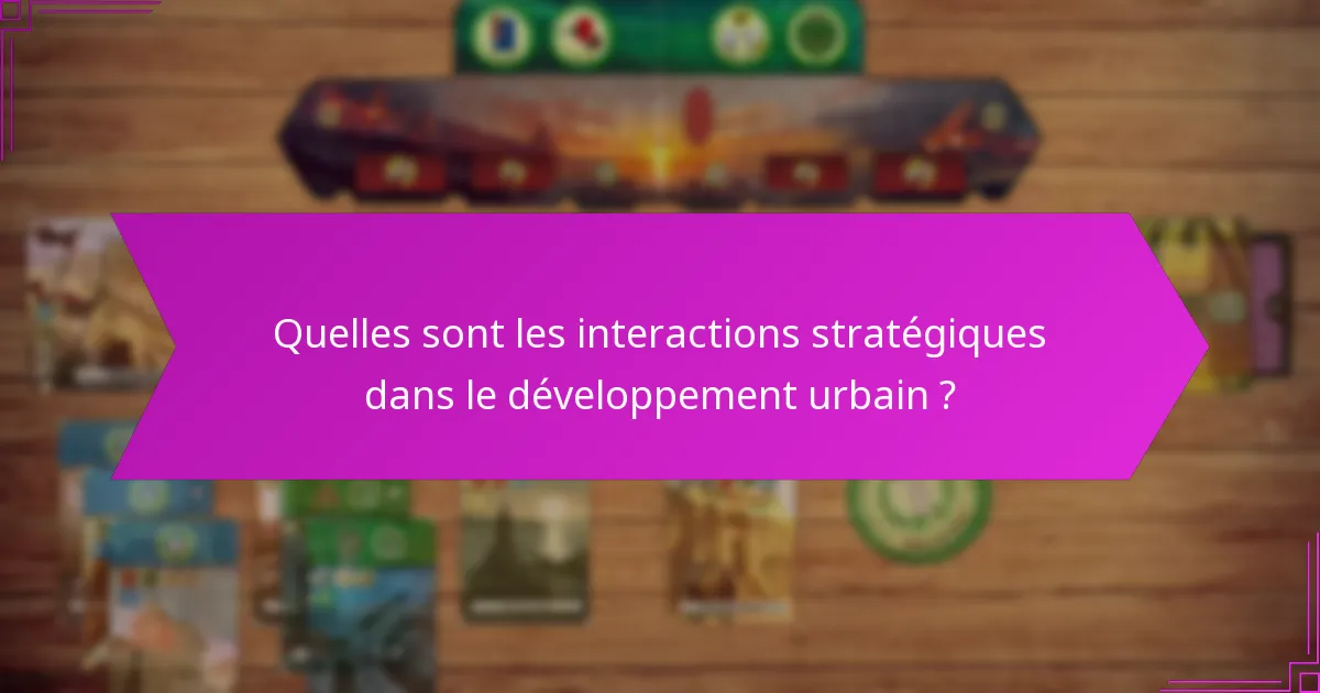 Quelles sont les interactions stratégiques dans le développement urbain ?