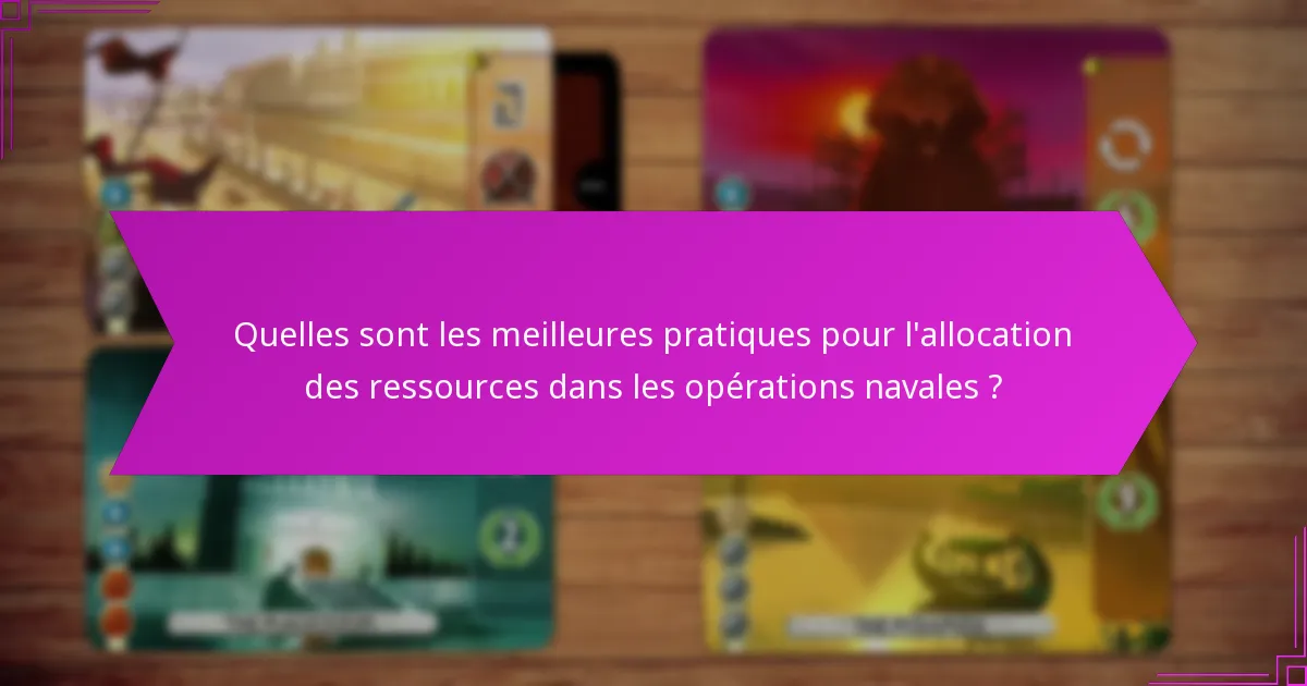 Quelles sont les meilleures pratiques pour l’allocation des ressources dans les opérations navales ?