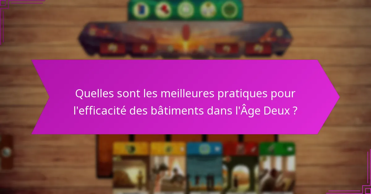 Quelles sont les meilleures pratiques pour l’efficacité des bâtiments dans l’Âge Deux ?