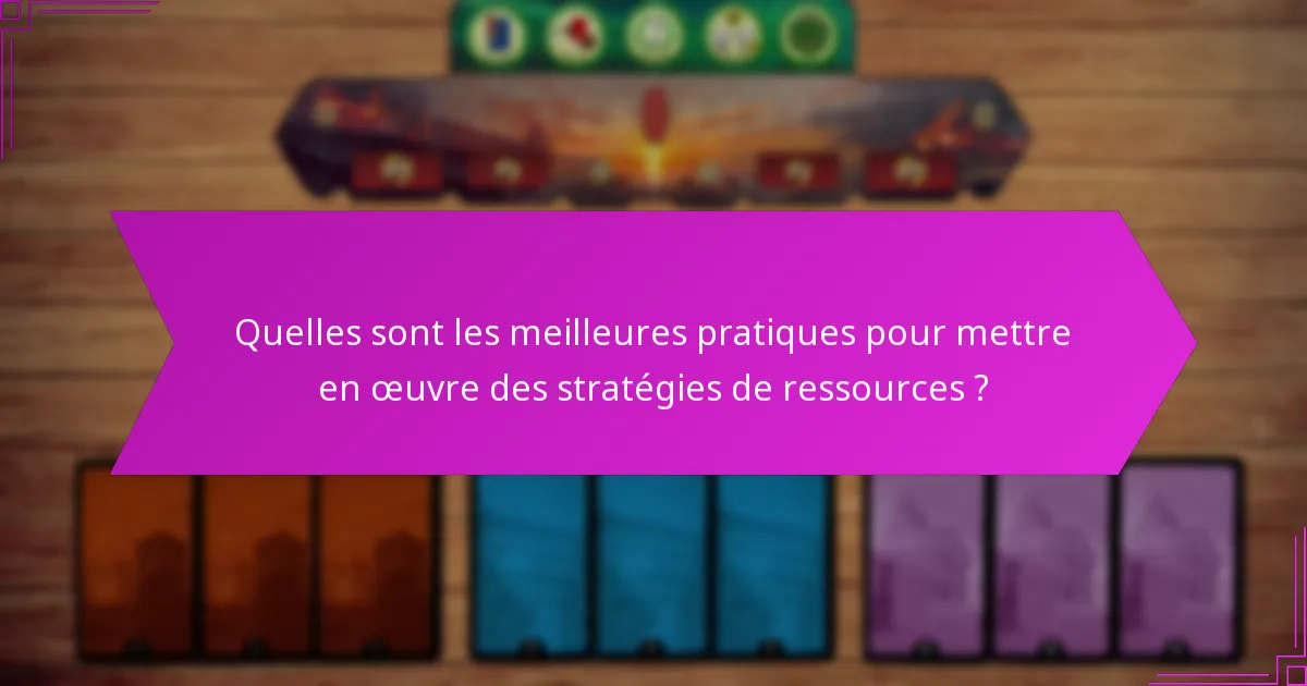 Quelles sont les meilleures pratiques pour mettre en œuvre des stratégies de ressources ?