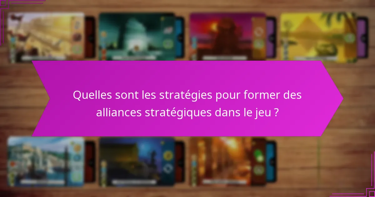 Quelles sont les stratégies pour former des alliances stratégiques dans le jeu ?
