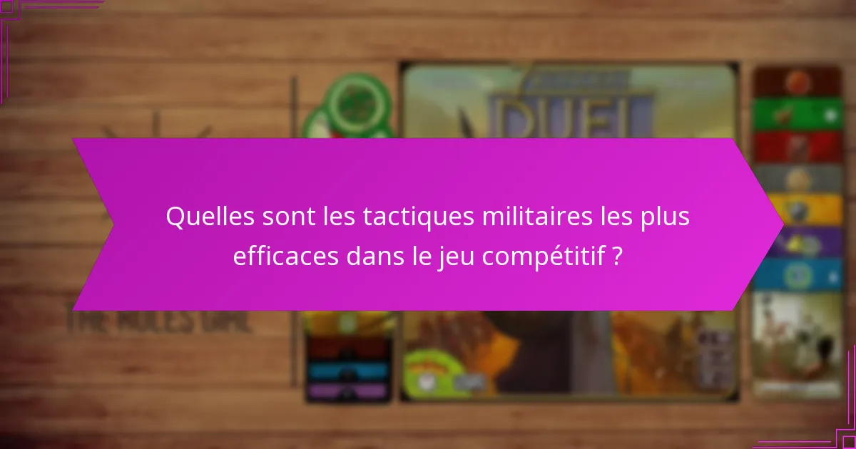 Quelles sont les tactiques militaires les plus efficaces dans le jeu compétitif ?