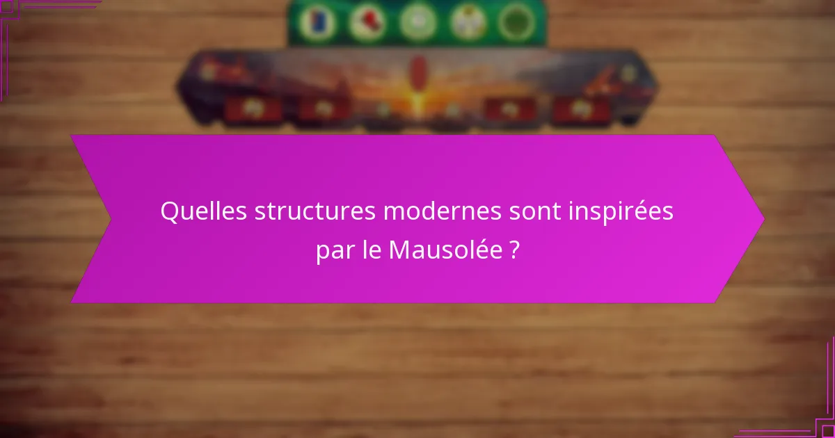 Quelles structures modernes sont inspirées par le Mausolée ?