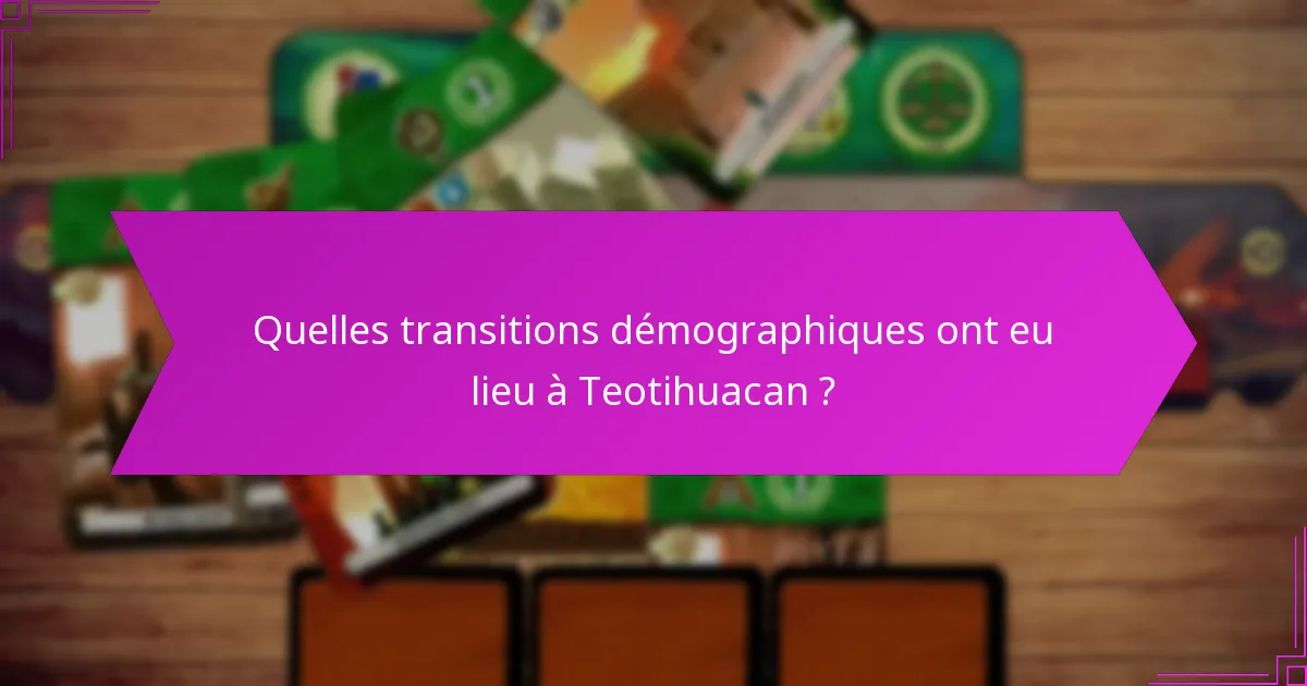 Quelles transitions démographiques ont eu lieu à Teotihuacan ?