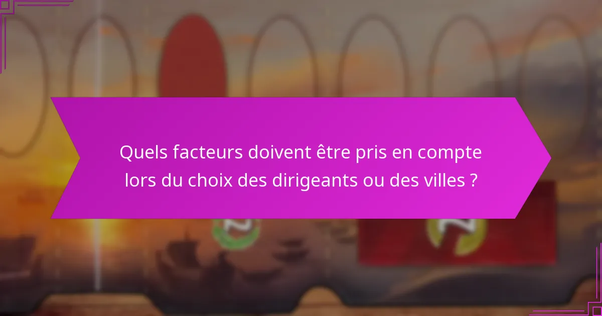 Quels facteurs doivent être pris en compte lors du choix des dirigeants ou des villes ?