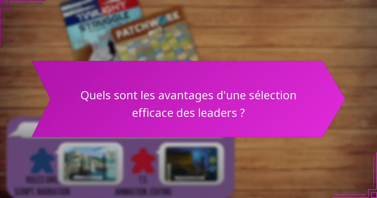 Quels sont les avantages d’une sélection efficace des leaders ?