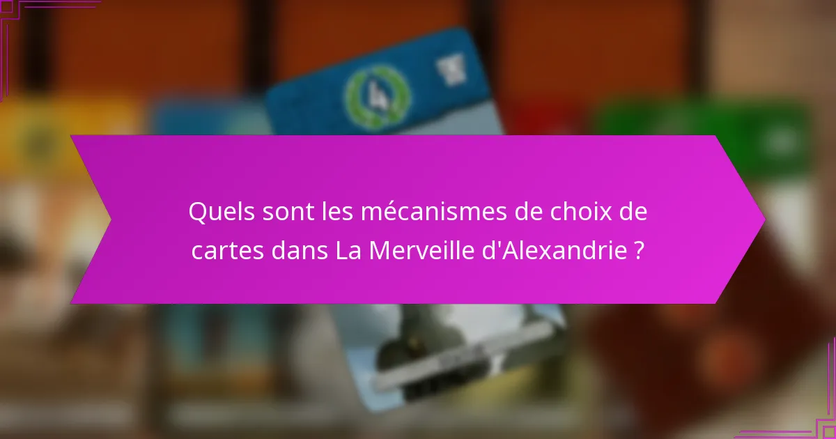 Quels sont les mécanismes de choix de cartes dans La Merveille d’Alexandrie ?