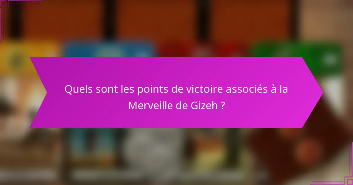Quels sont les points de victoire associés à la Merveille de Gizeh ?