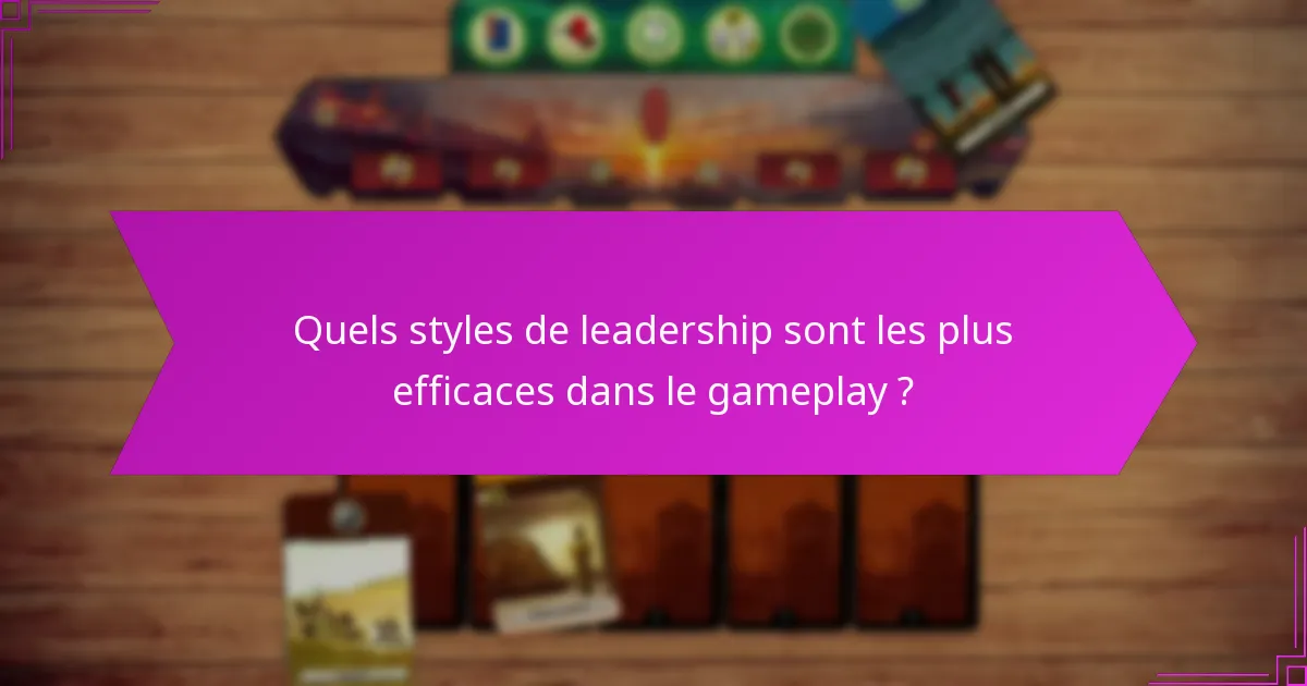 Quels styles de leadership sont les plus efficaces dans le gameplay ?